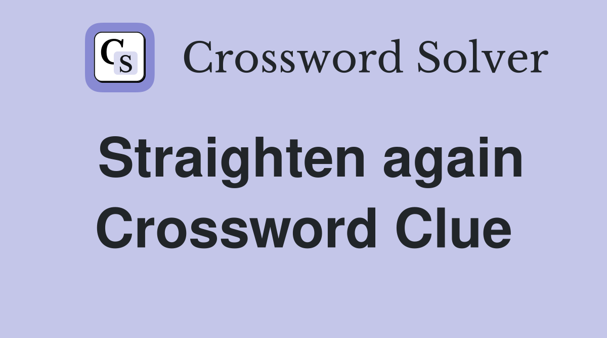 Straighten again Crossword Clue