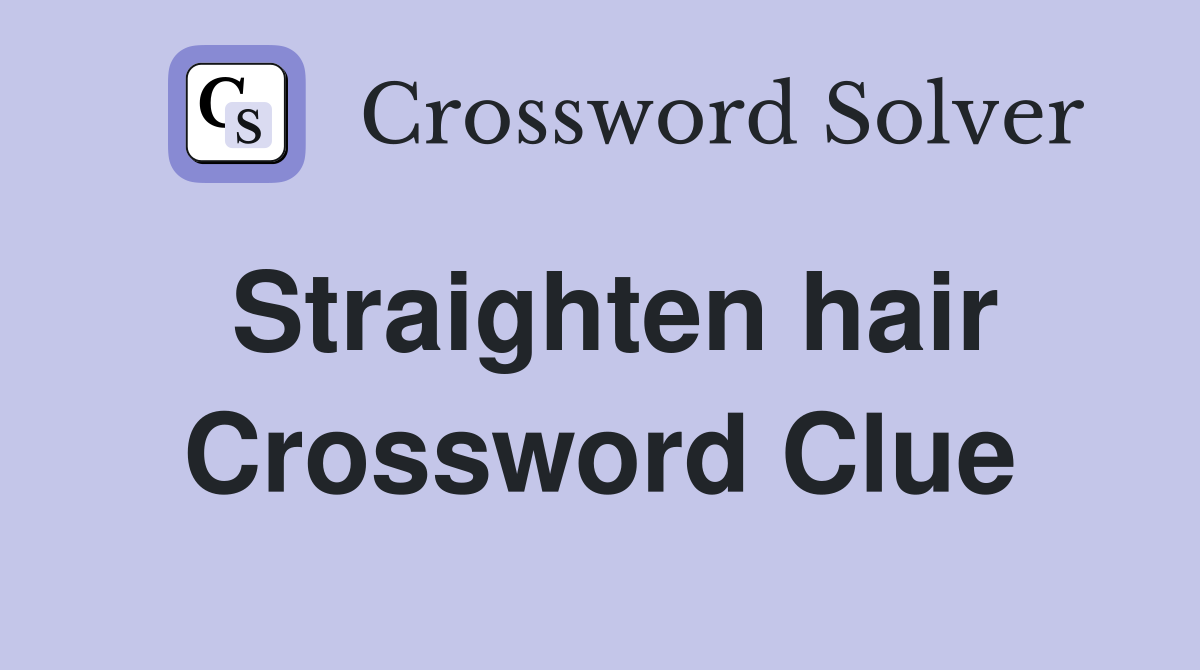 Straighten hair Crossword Clue