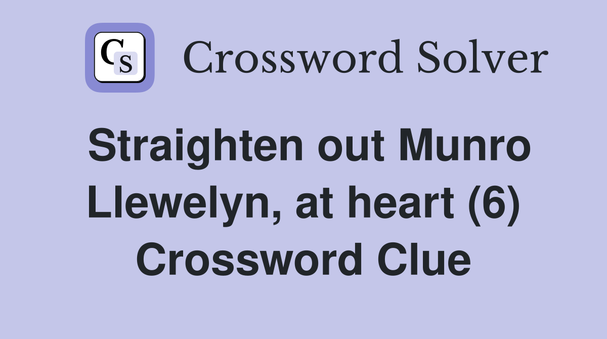 Straighten out Munro Llewelyn, at heart (6) Crossword Clue