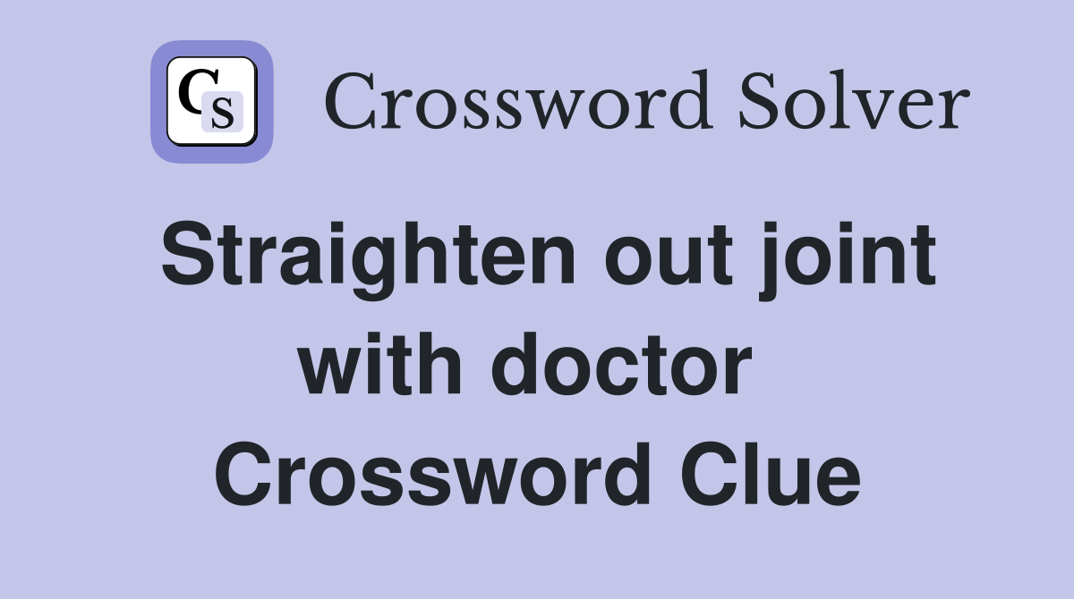 Straighten out joint with doctor  Crossword Clue