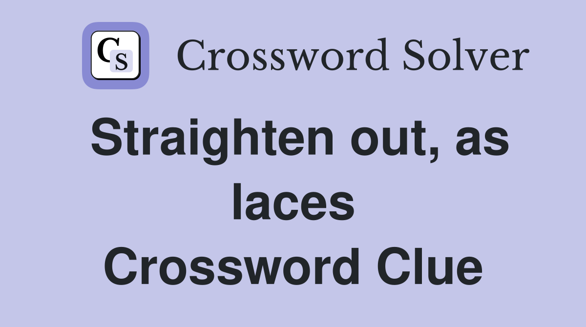 Straighten out, as laces Crossword Clue