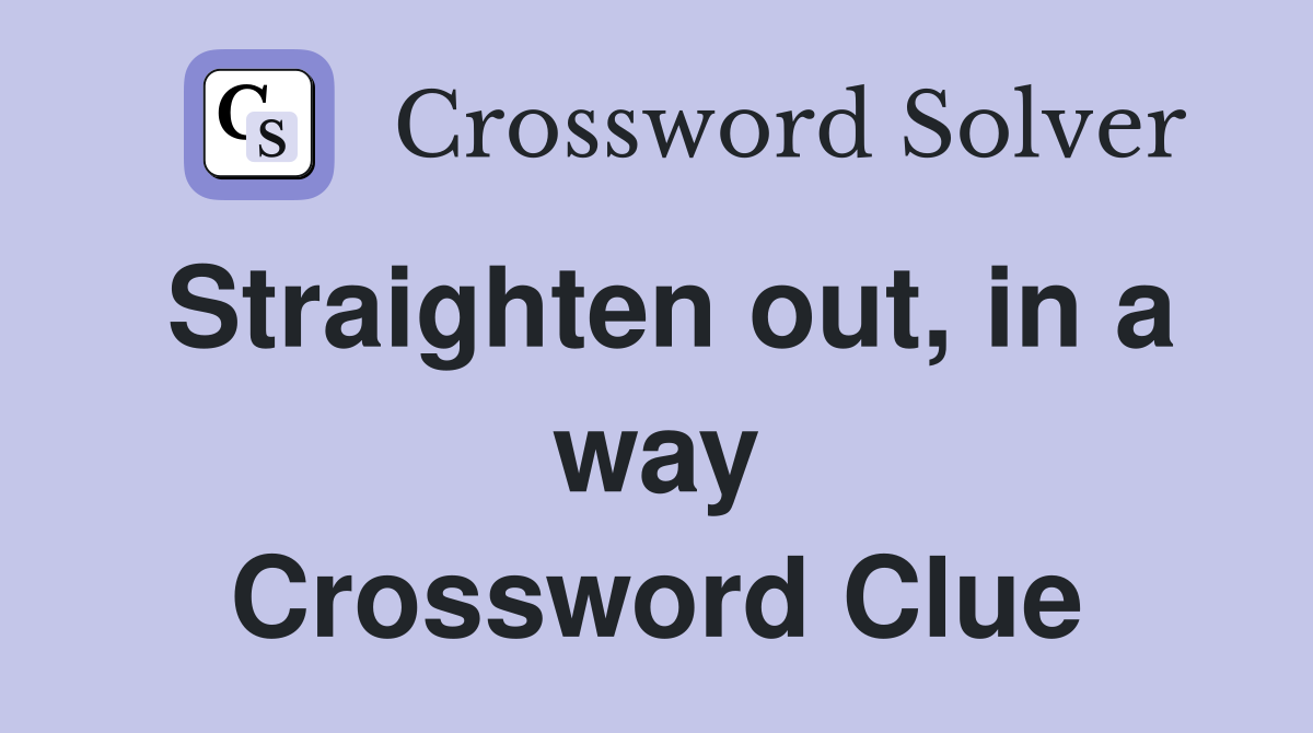 Straighten out, in a way Crossword Clue