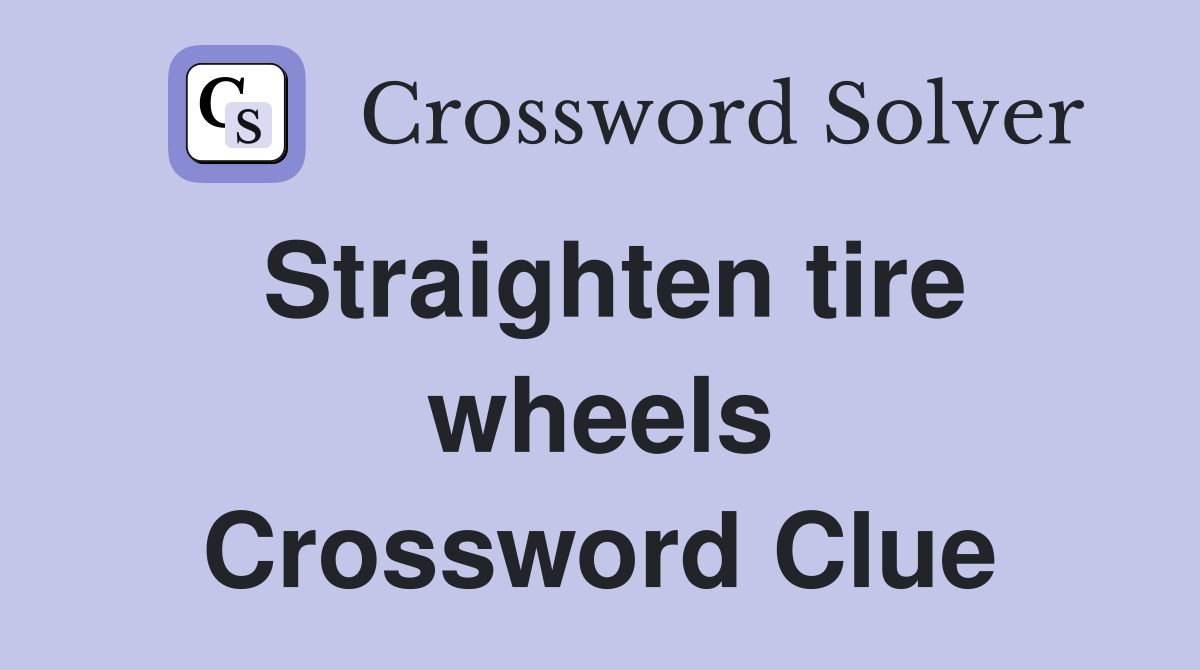 Straighten tire wheels Crossword Clue