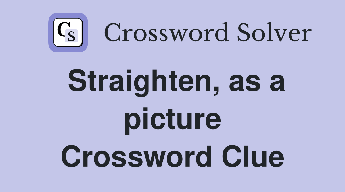 Straighten, as a picture Crossword Clue