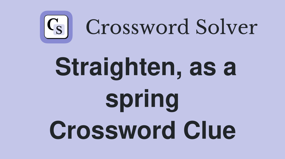 Straighten, as a spring Crossword Clue