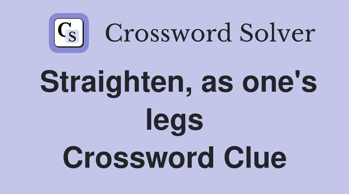Straighten, as one's legs Crossword Clue