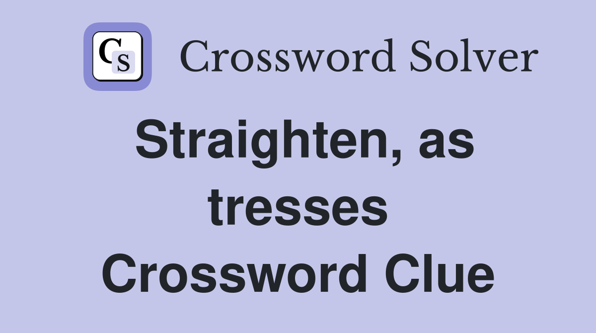 Straighten, as tresses Crossword Clue