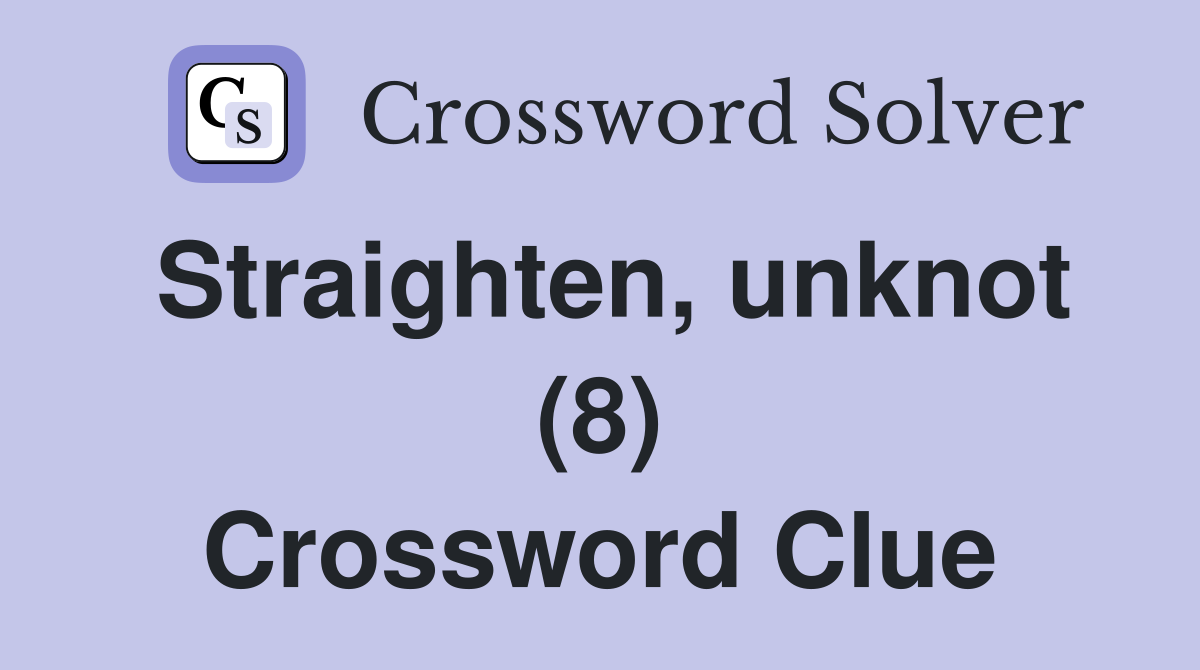 Straighten, unknot (8) Crossword Clue