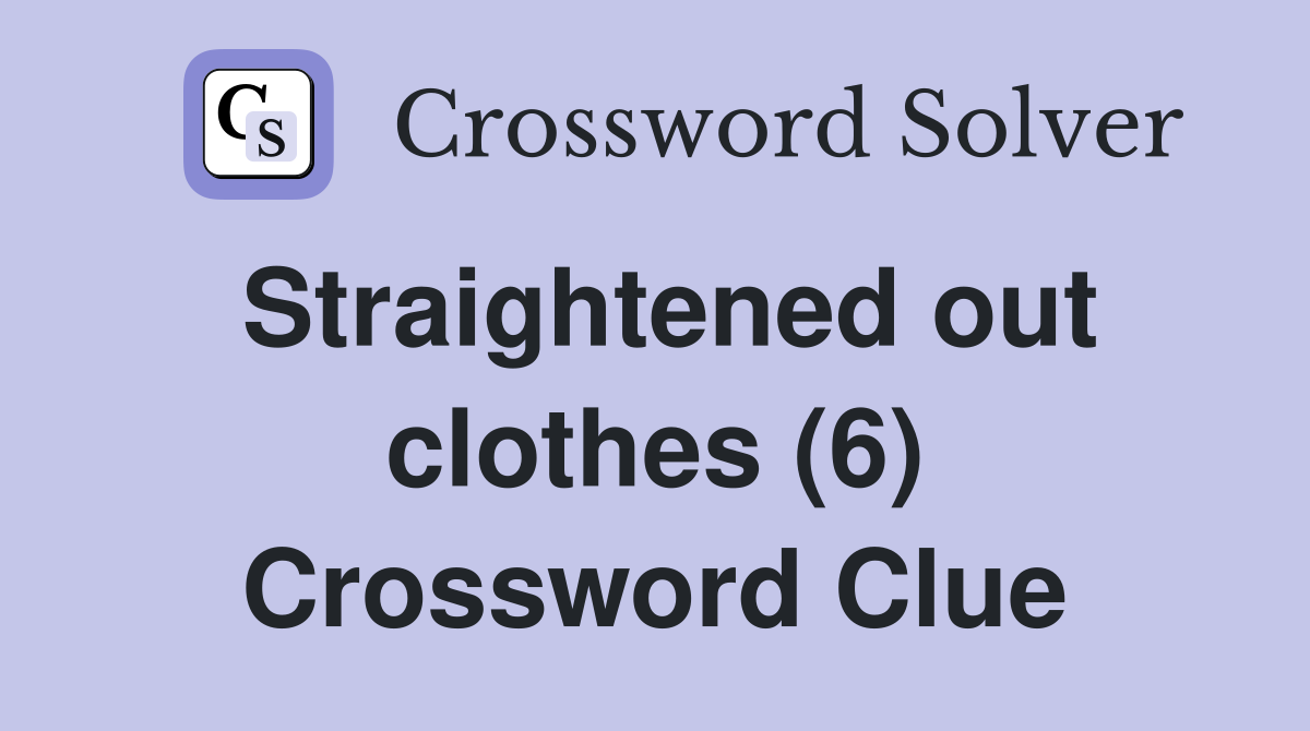 Straightened out clothes (6) Crossword Clue