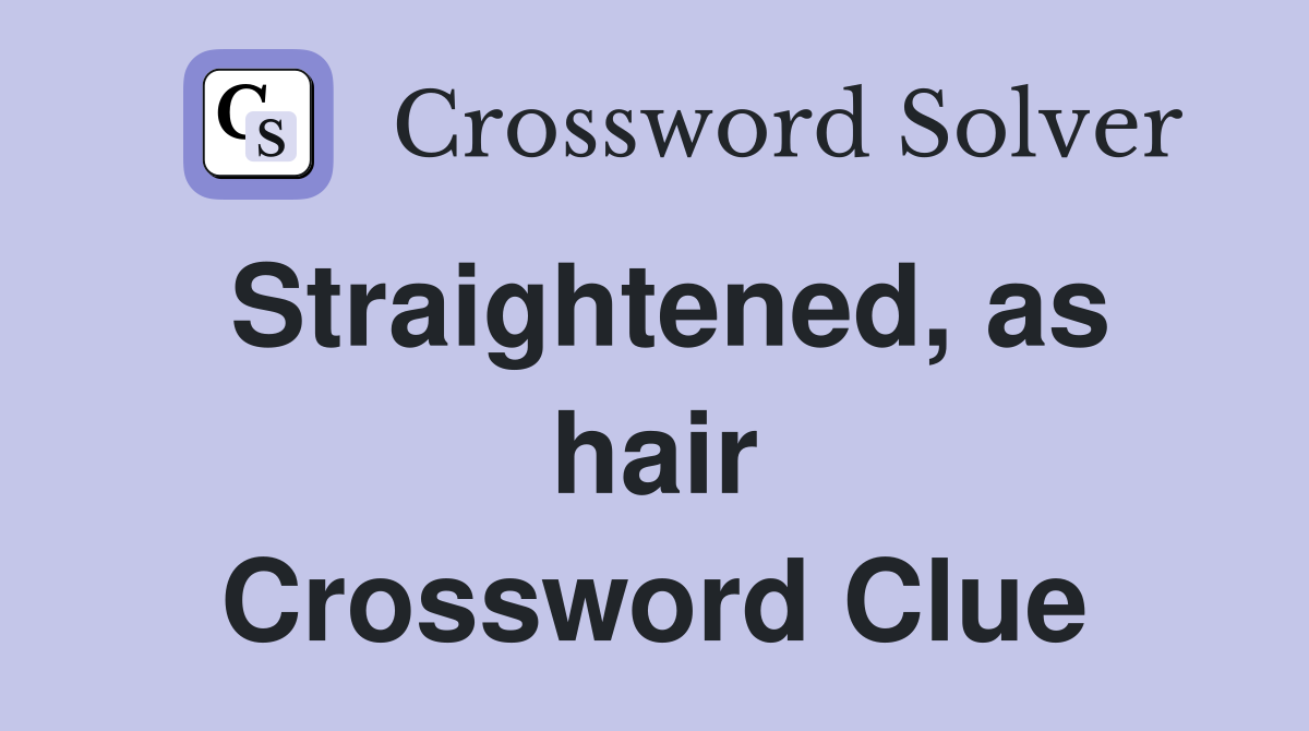 Straightened, as hair Crossword Clue