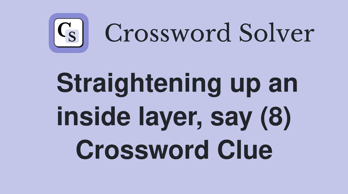 Straightening up an inside layer, say (8) Crossword Clue