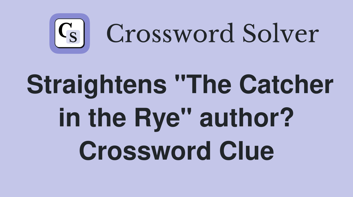 Straightens "The Catcher in the Rye" author? Crossword Clue