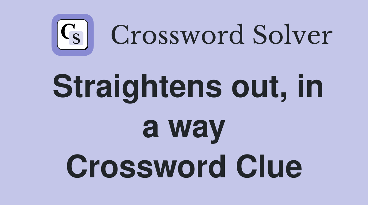 Straightens out, in a way Crossword Clue