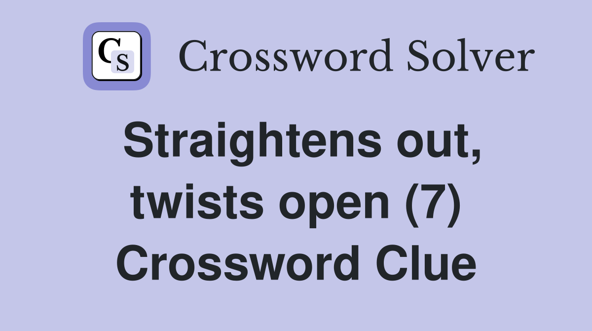 Straightens out, twists open (7) Crossword Clue