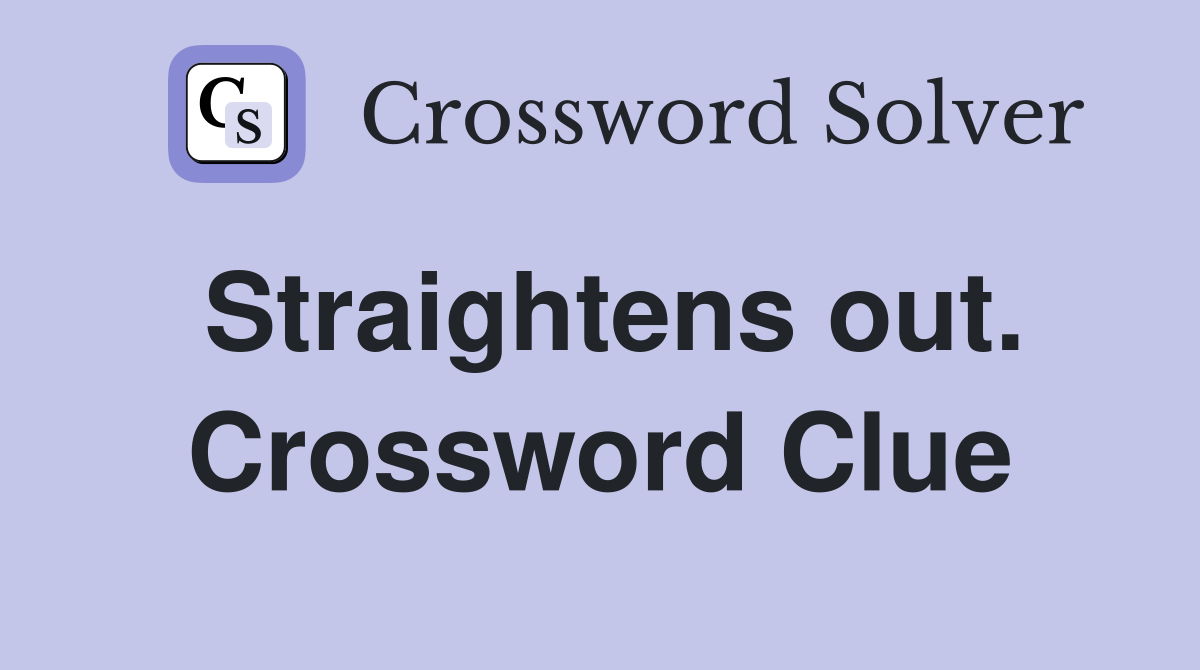Straightens out. Crossword Clue