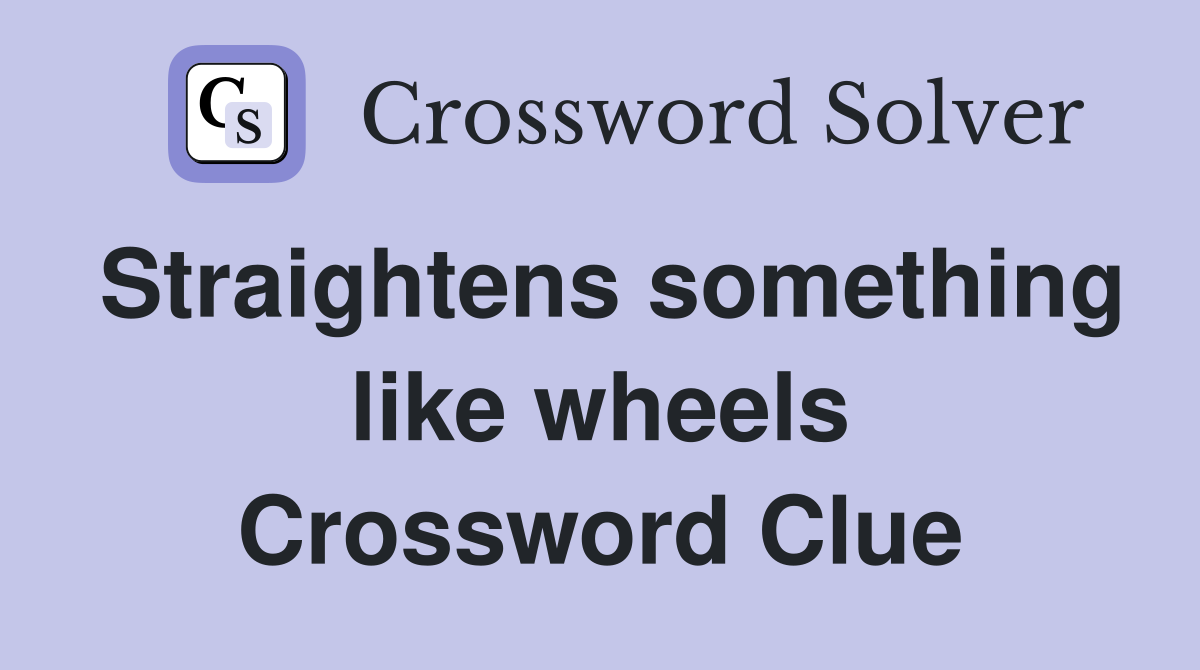 Straightens something like wheels Crossword Clue