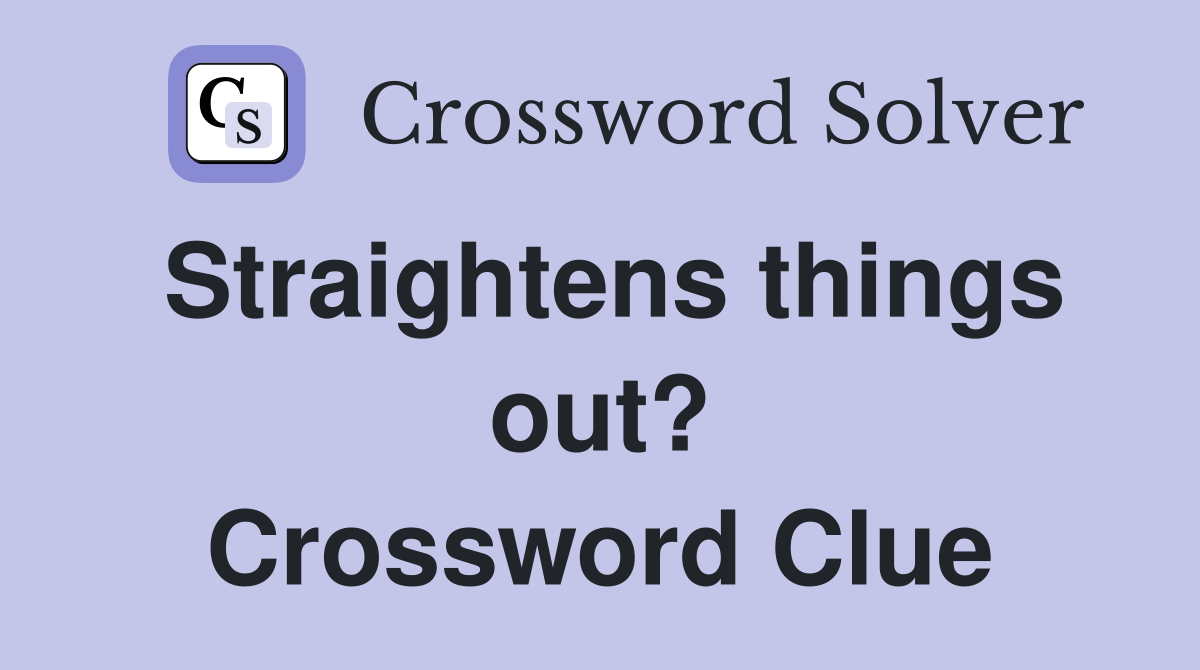 Straightens things out? Crossword Clue