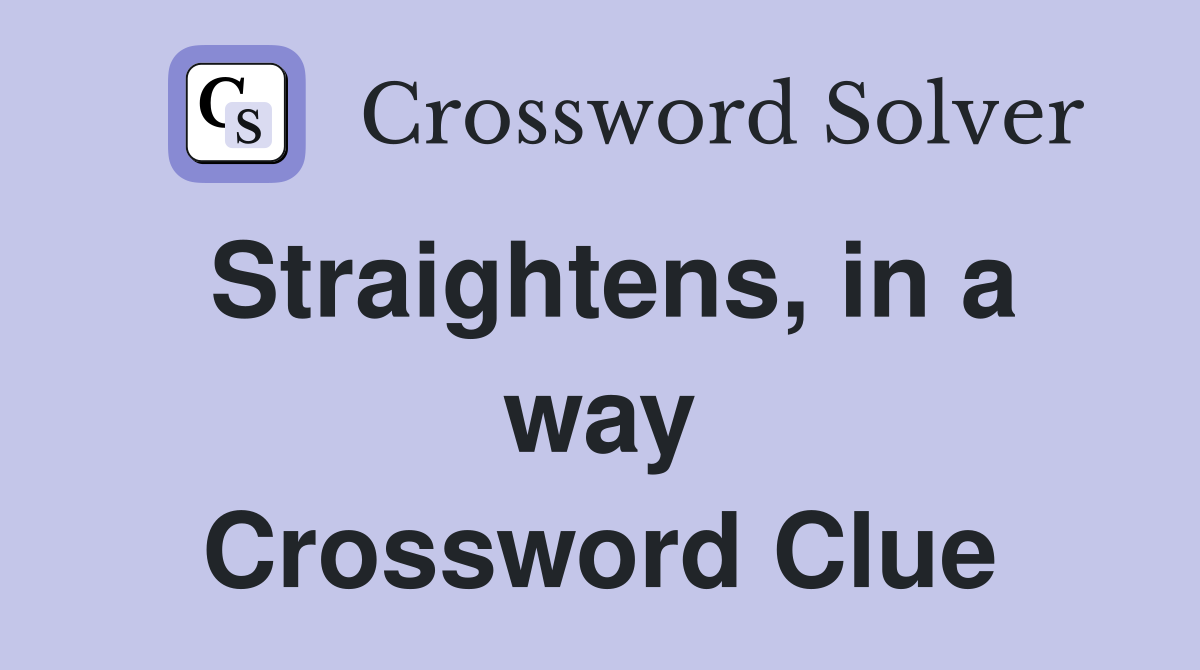 Straightens, in a way Crossword Clue