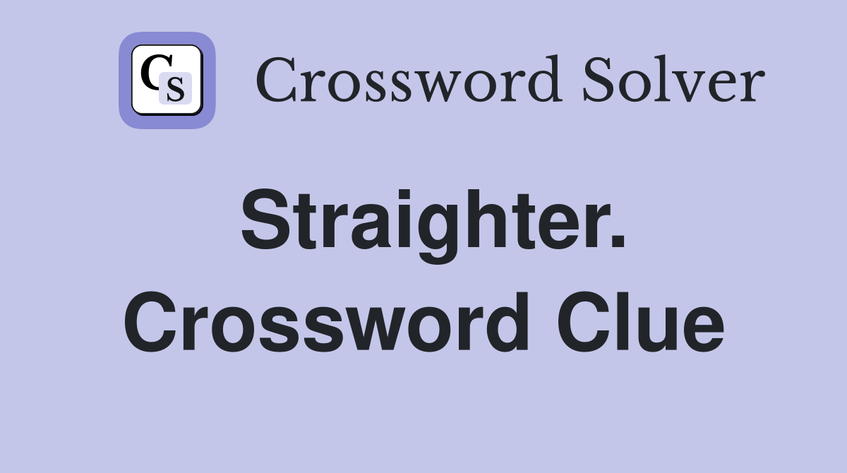 Straighter. Crossword Clue
