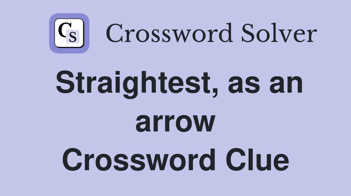 Straightest, as an arrow Crossword Clue