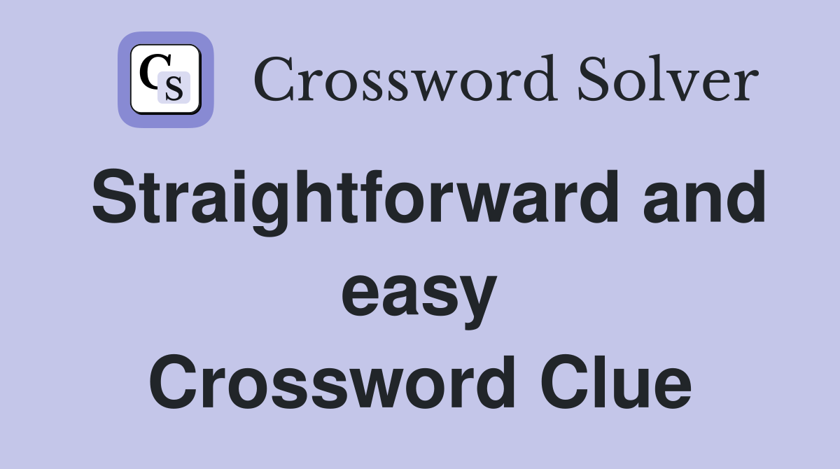 Straightforward and easy Crossword Clue