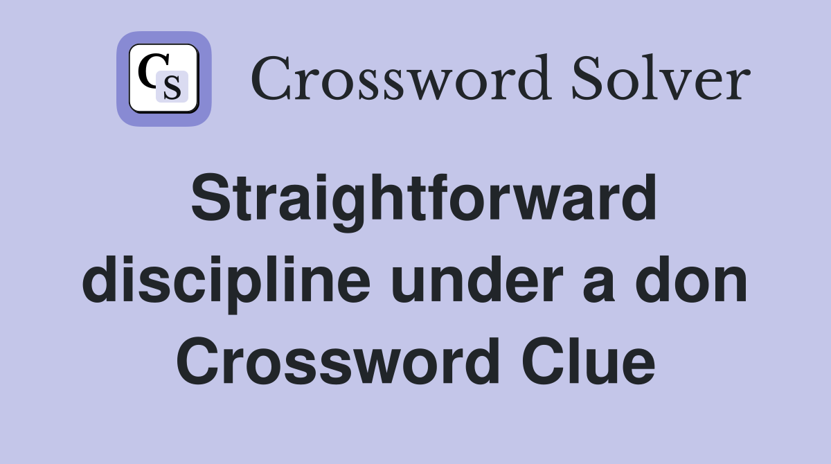Straightforward discipline under a don Crossword Clue