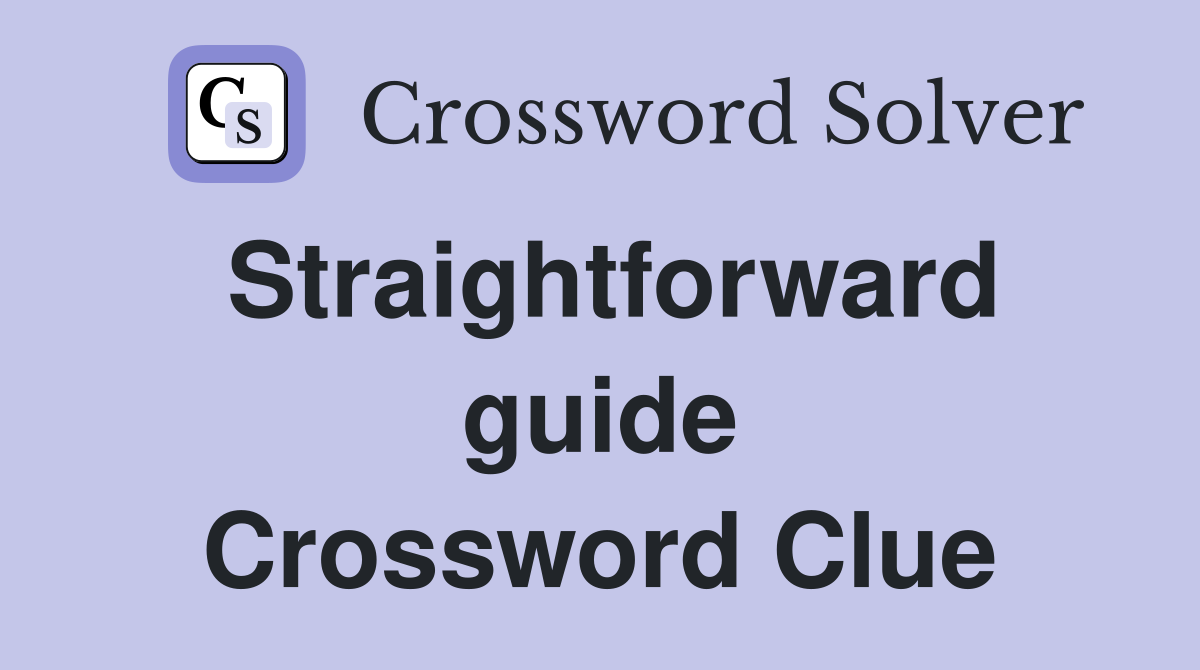Straightforward guide Crossword Clue