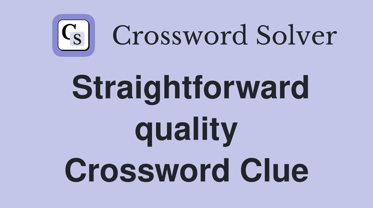 Straightforward quality Crossword Clue