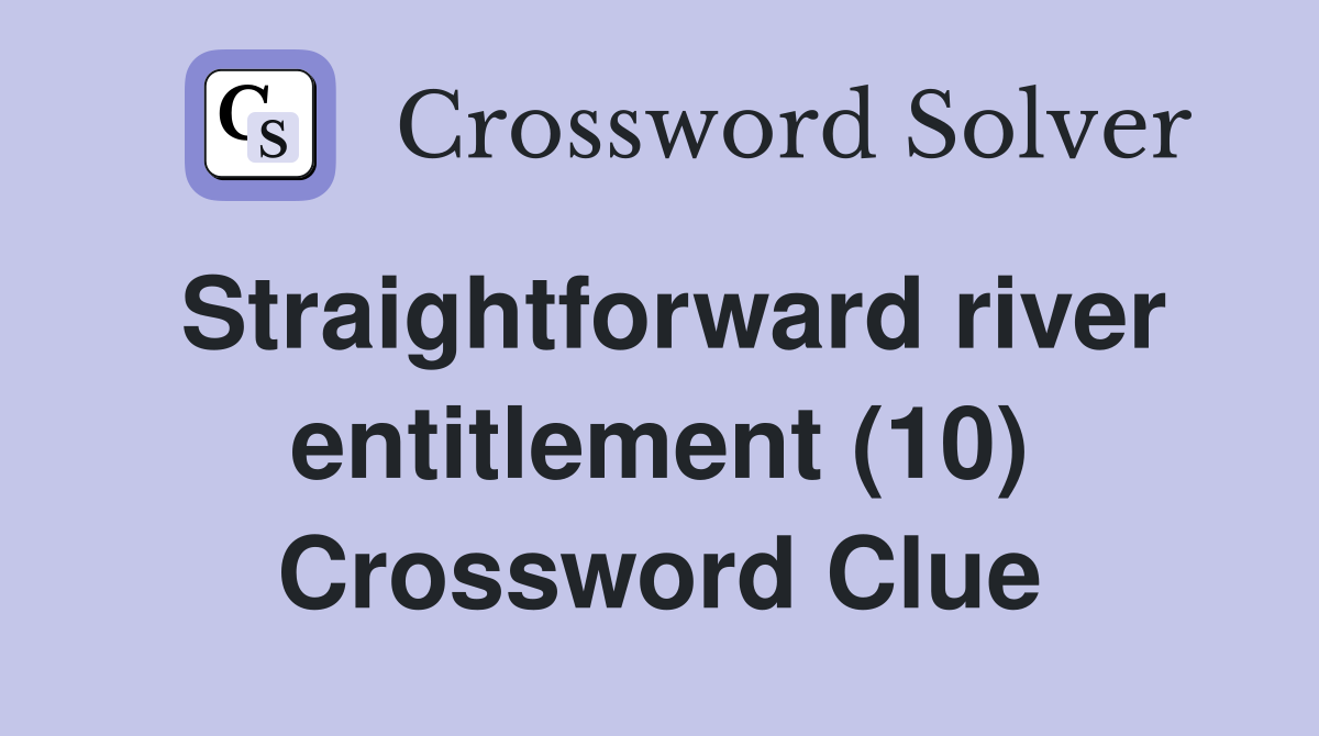 Straightforward river entitlement (10) Crossword Clue