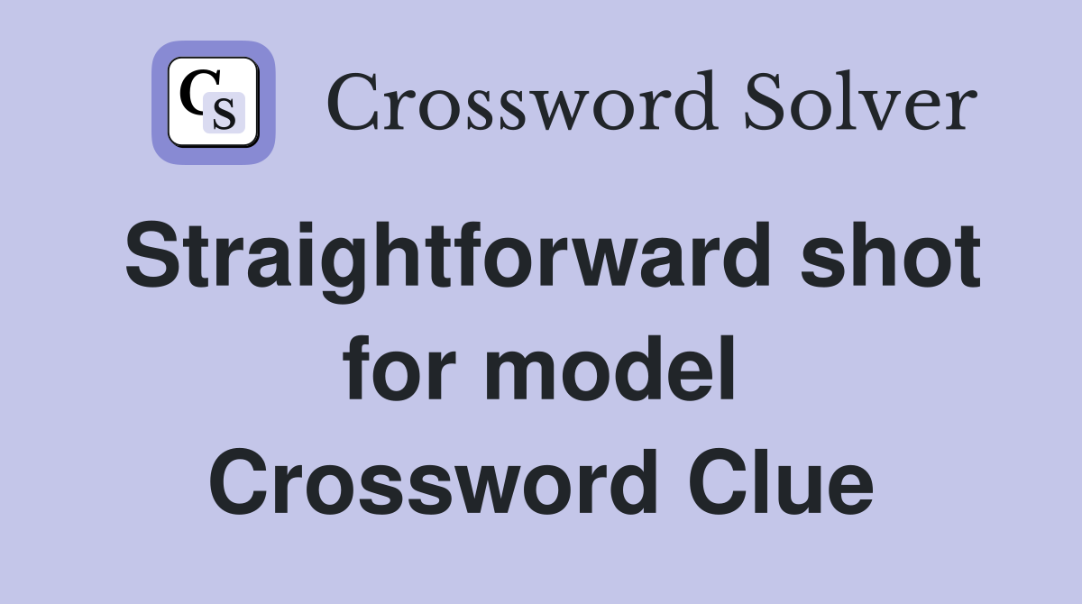 Straightforward shot for model Crossword Clue
