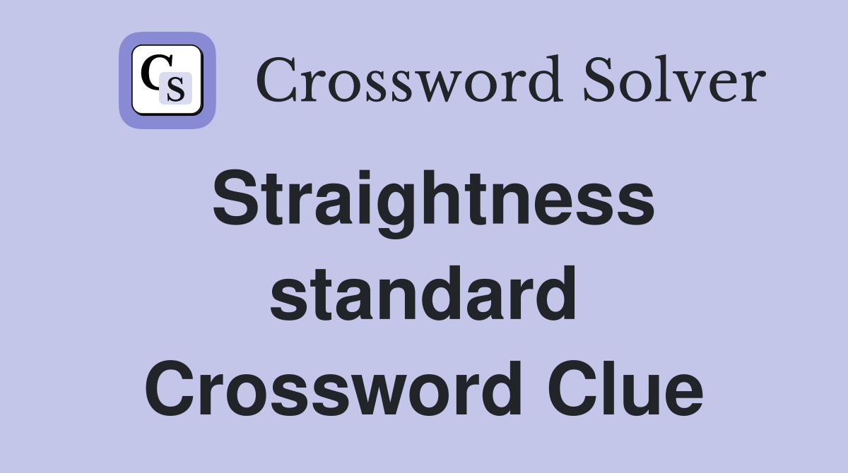 Straightness standard Crossword Clue
