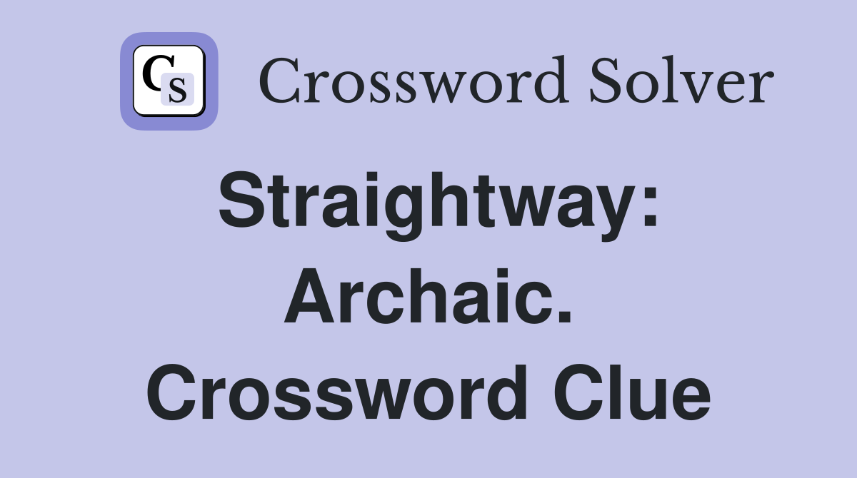 Straightway: Archaic. Crossword Clue