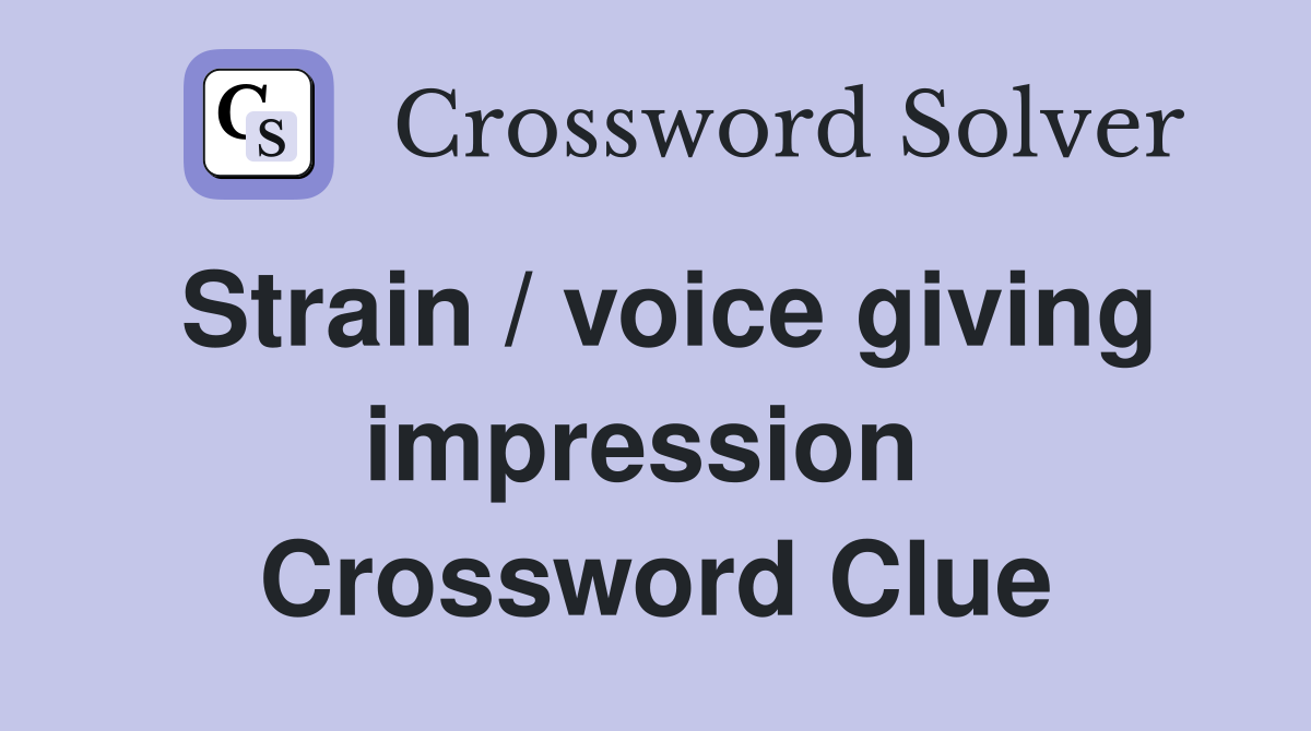 Strain / voice giving impression  Crossword Clue
