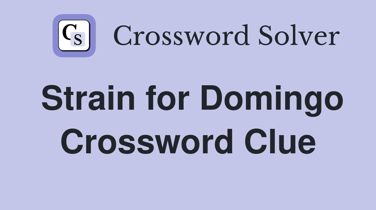 Strain for Domingo Crossword Clue