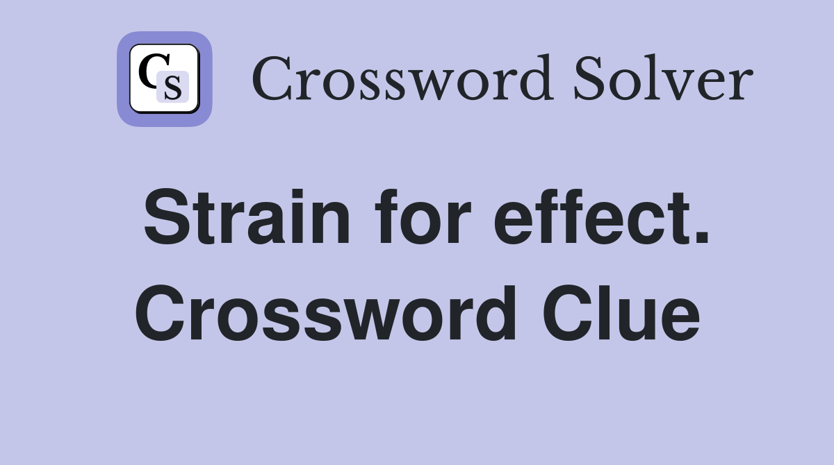 Strain for effect. Crossword Clue