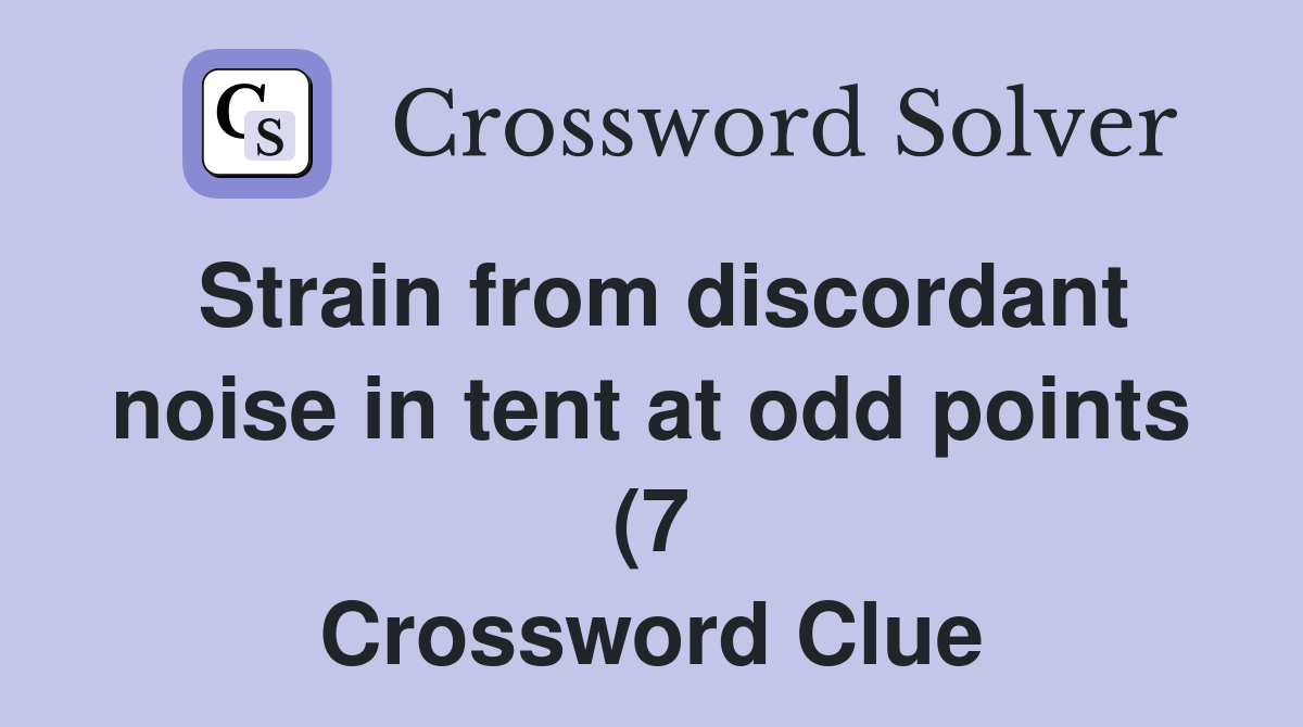 Strain from discordant noise in tent at odd points (7) Crossword Clue Strain from discordant noise in tent at odd points (7) Crossword Clue