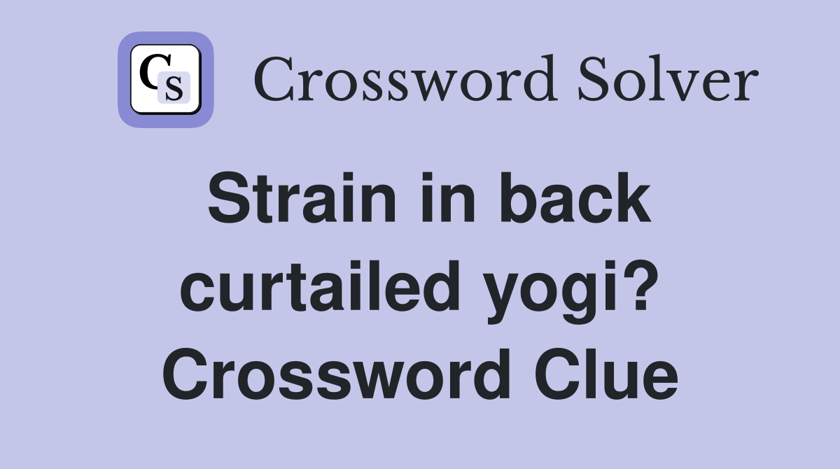 Strain in back curtailed yogi? Crossword Clue