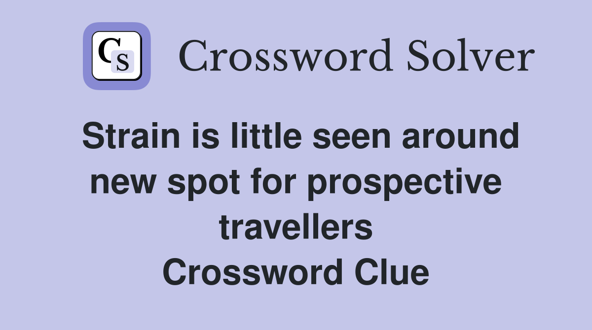 Strain is little seen around new spot for prospective travellers Crossword Clue