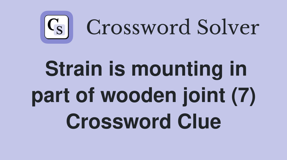 Strain is mounting in part of wooden joint (7) Crossword Clue