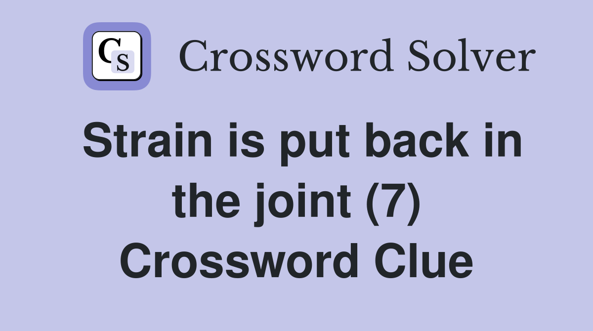 Strain is put back in the joint (7) Crossword Clue