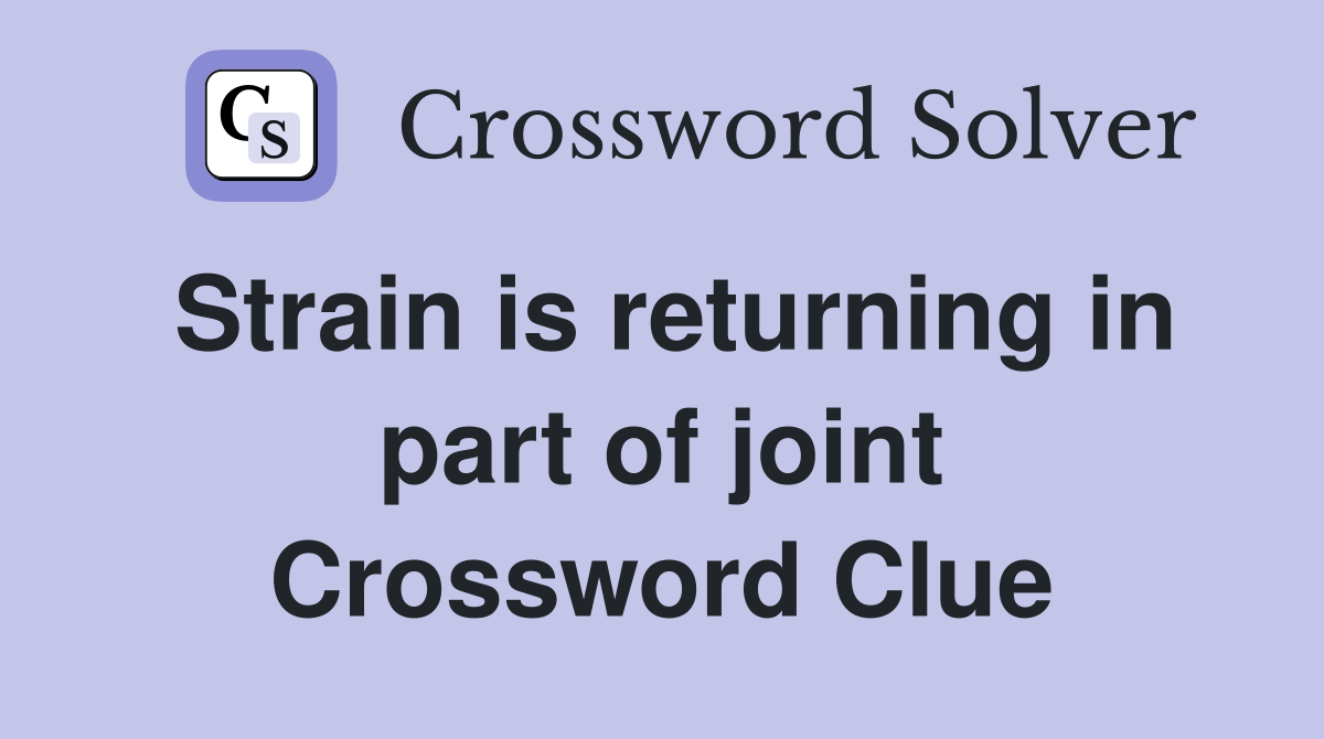 Strain is returning in part of joint Crossword Clue