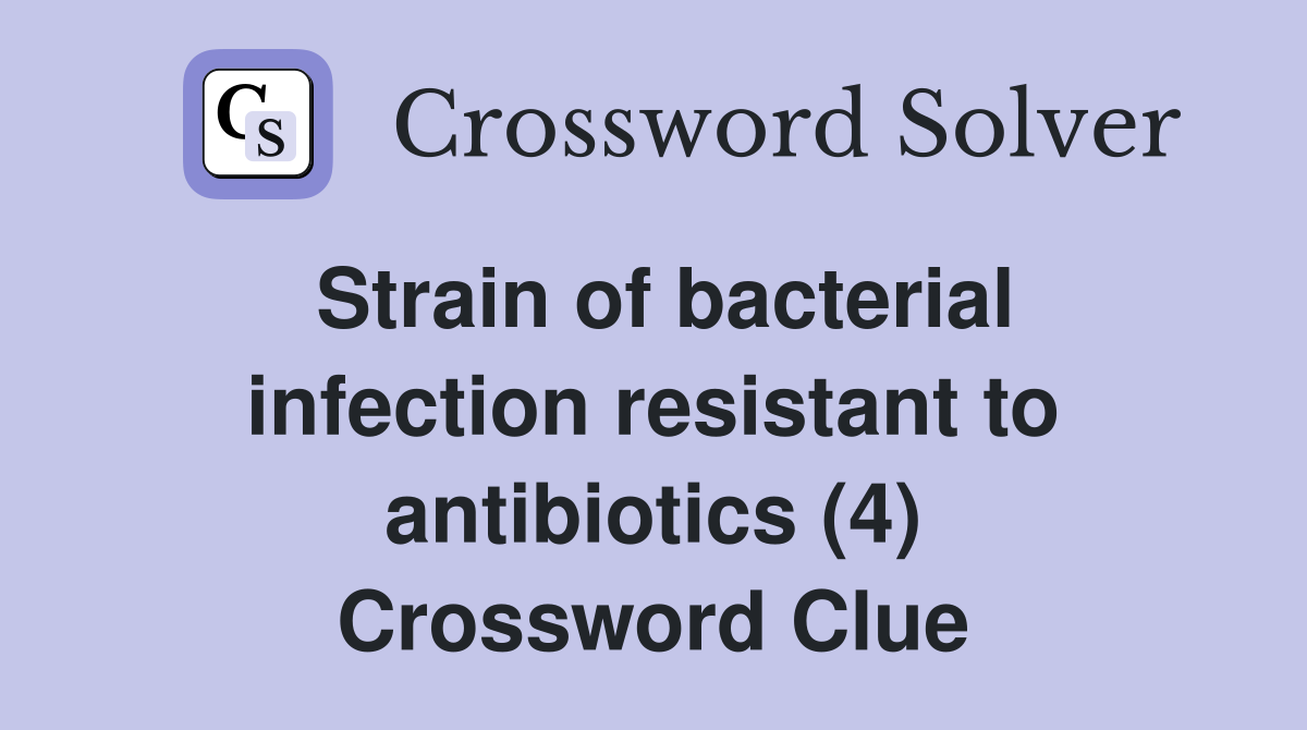 Strain of bacterial infection resistant to antibiotics (4) Crossword Clue