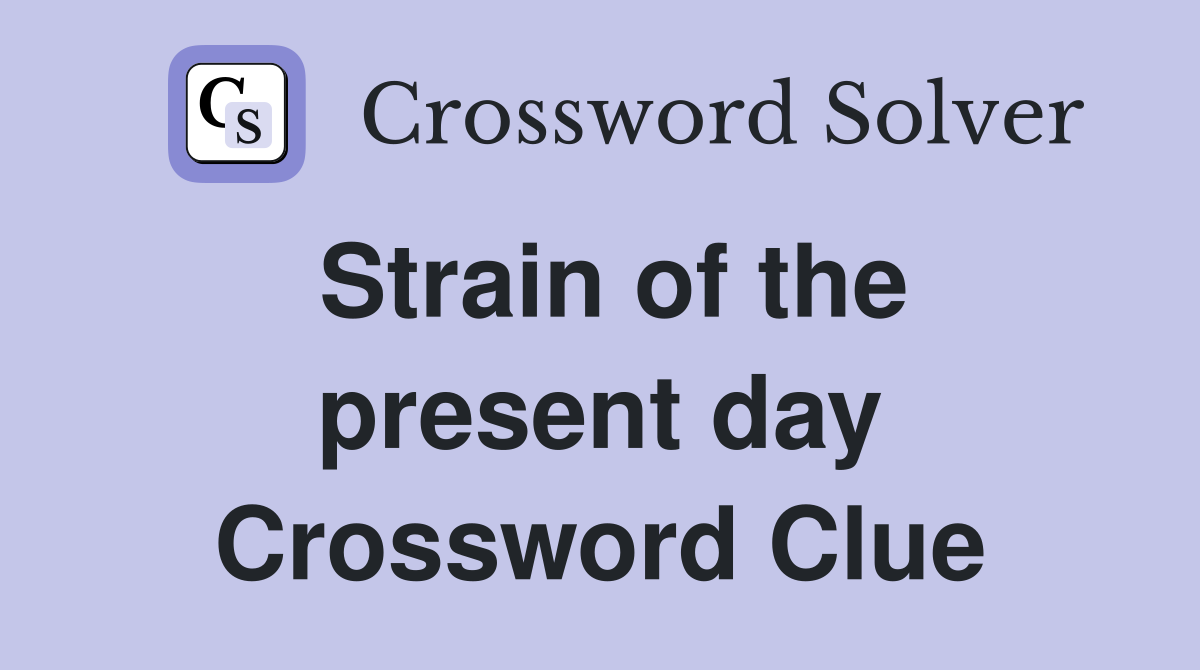 Strain of the present day Crossword Clue