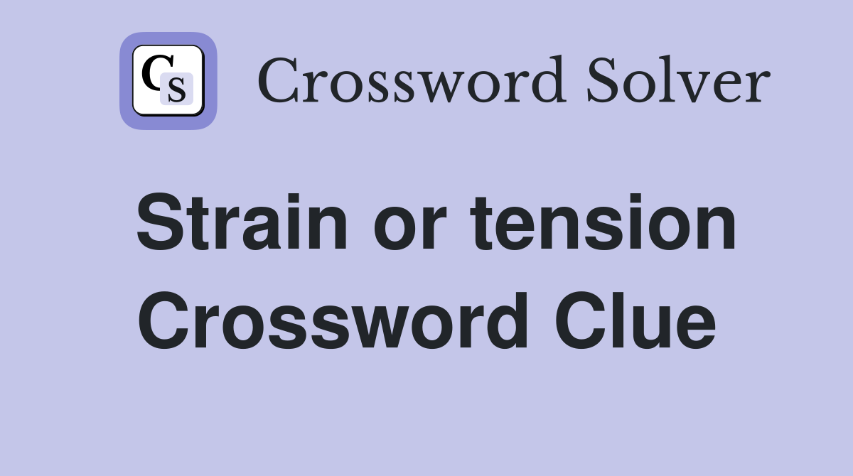 Strain or tension Crossword Clue