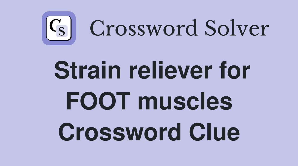 Strain reliever for FOOT muscles Crossword Clue