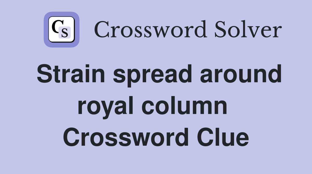Strain spread around royal column  Crossword Clue