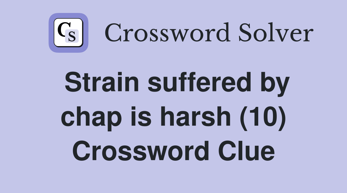 Strain suffered by chap is harsh (10) Crossword Clue