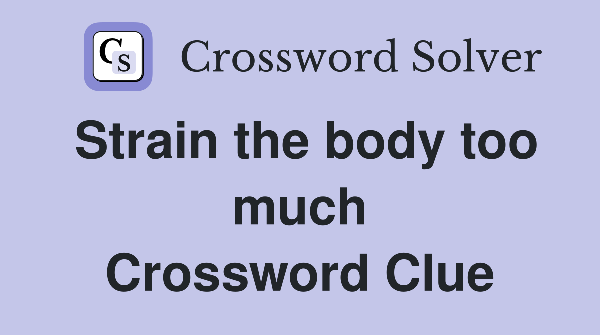 Strain the body too much Crossword Clue