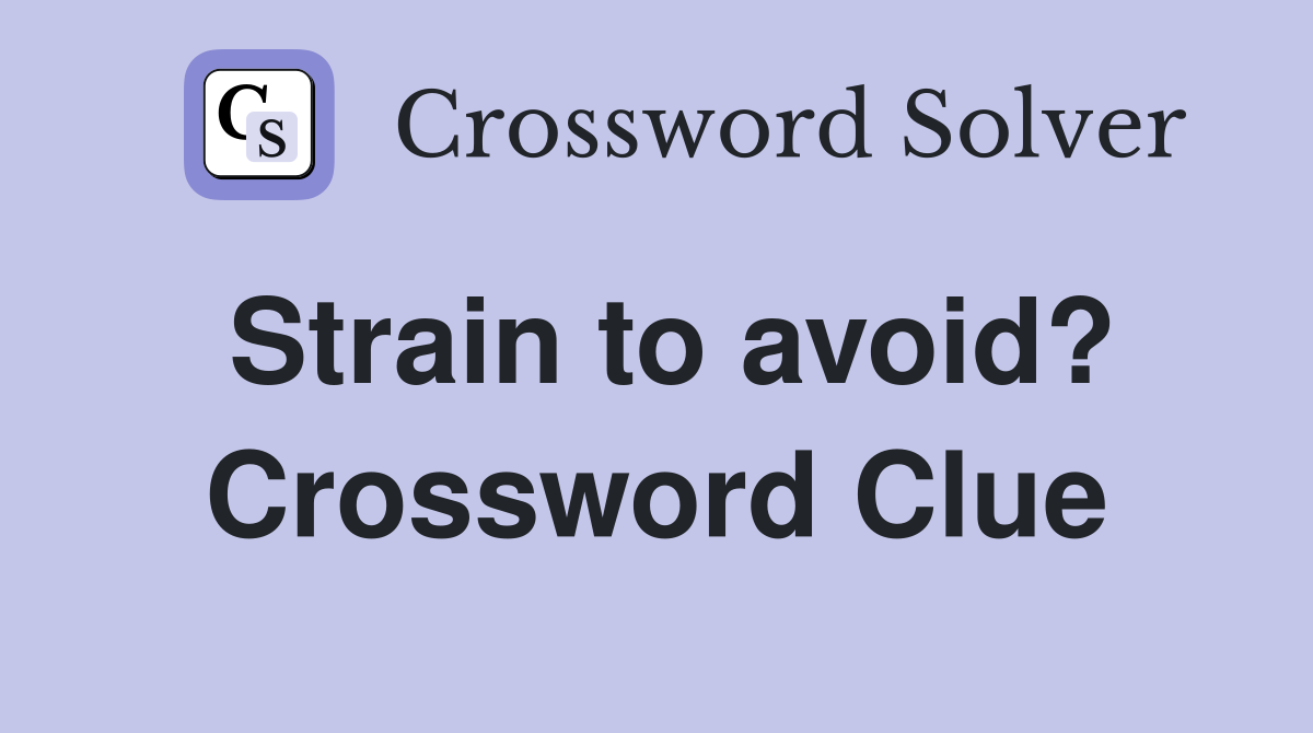 Strain to avoid? Crossword Clue