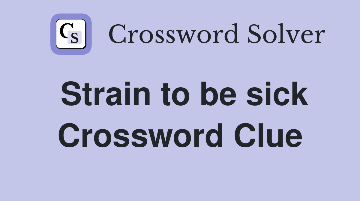 Strain to be sick Crossword Clue
